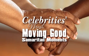 Celebrities' Most Moving Good Samaritan Moments