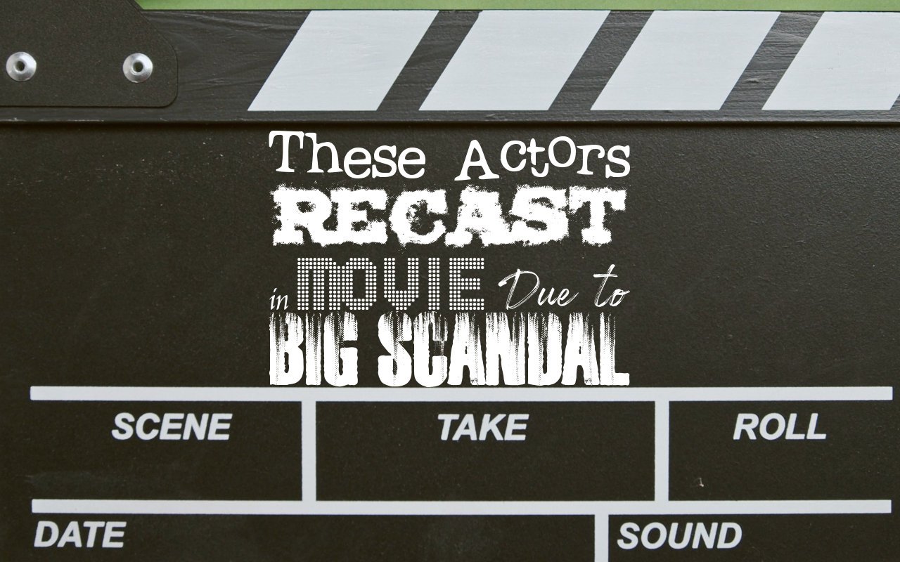 These Actors Recast in Movie Due to Big Scandal