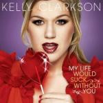 Official Cover of Kelly Clarkson's Single 'My Life Would Suck Without You'