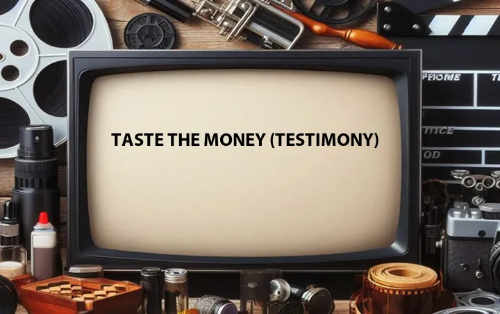 Taste the Money (Testimony)