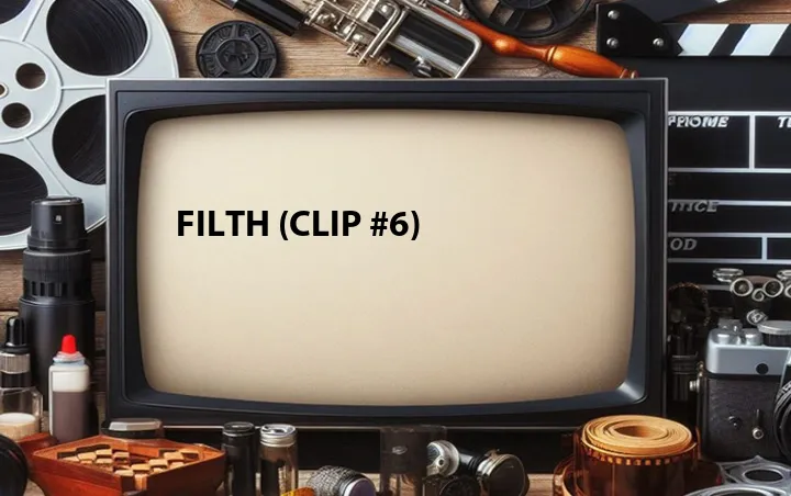 Filth (Clip #6)