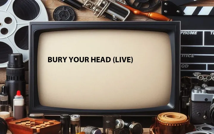 Bury Your Head (Live)