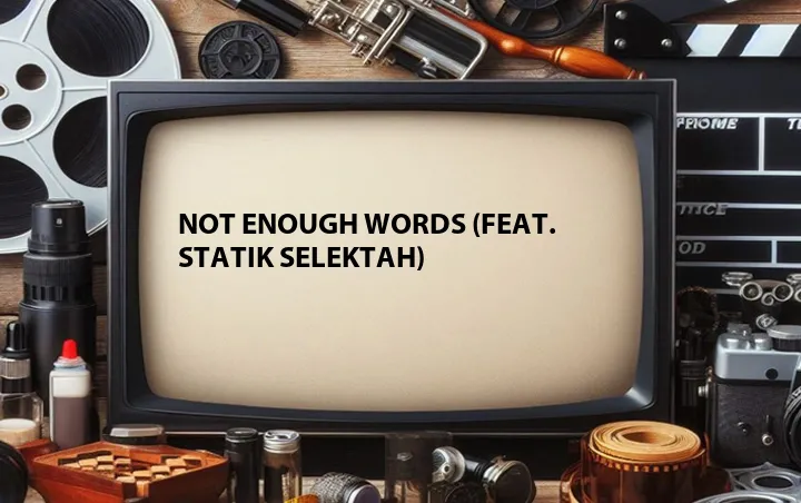 Not Enough Words (Feat. Statik Selektah)