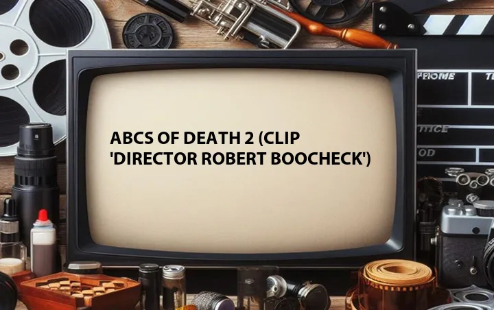 ABCs of Death 2 (Clip 'Director Robert Boocheck')