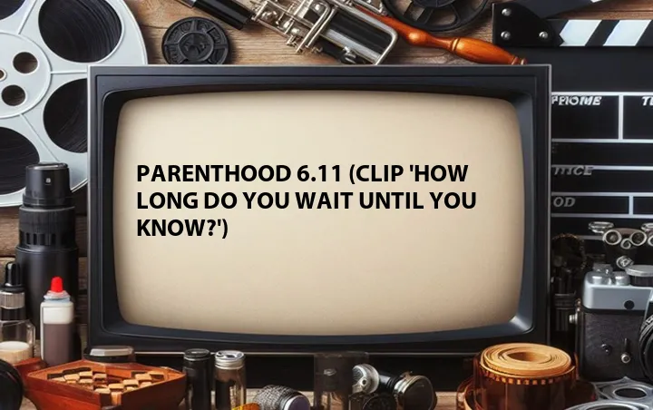 Parenthood 6.11 (Clip 'How Long Do You Wait Until You Know?')
