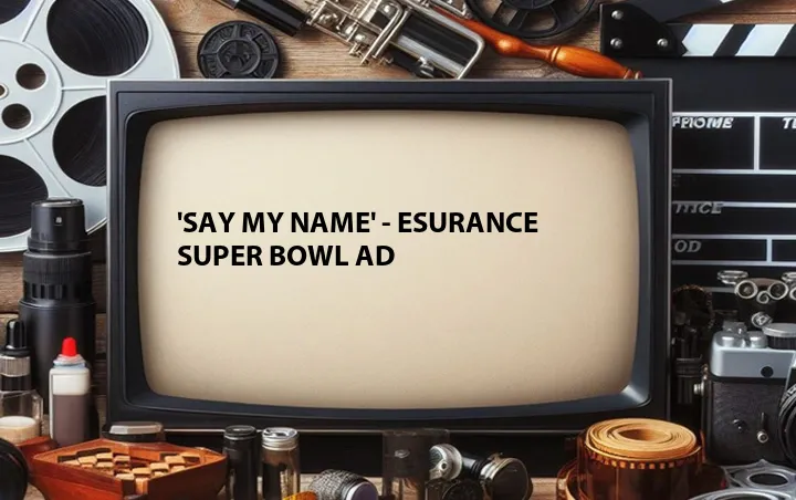'Say My Name' - Esurance Super Bowl Ad