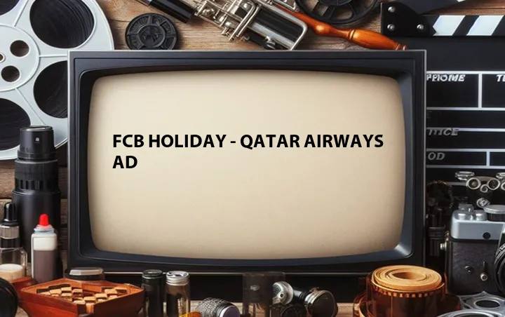 FCB Holiday - Qatar Airways Ad