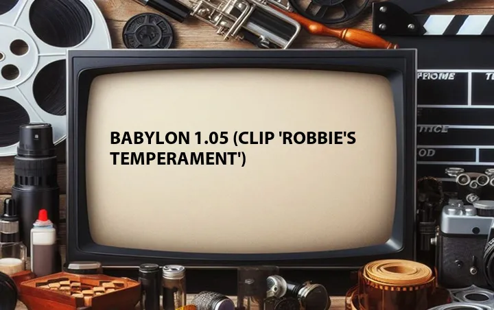 Babylon 1.05 (Clip 'Robbie's Temperament')