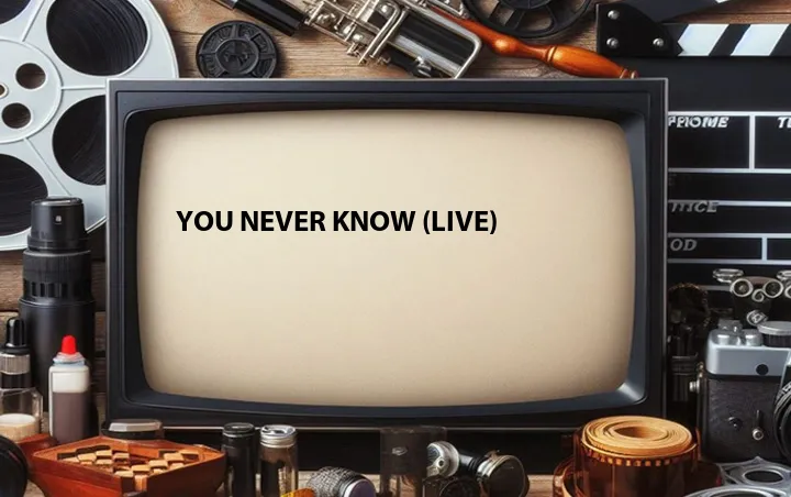 You Never Know (Live)
