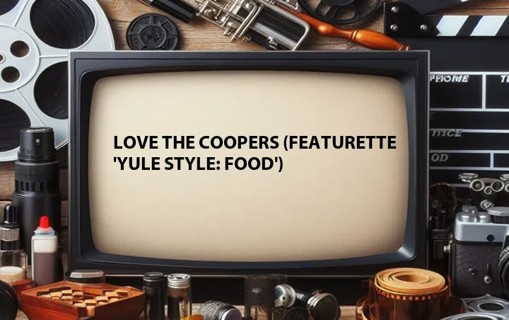 Love the Coopers (Featurette 'Yule Style: Food')