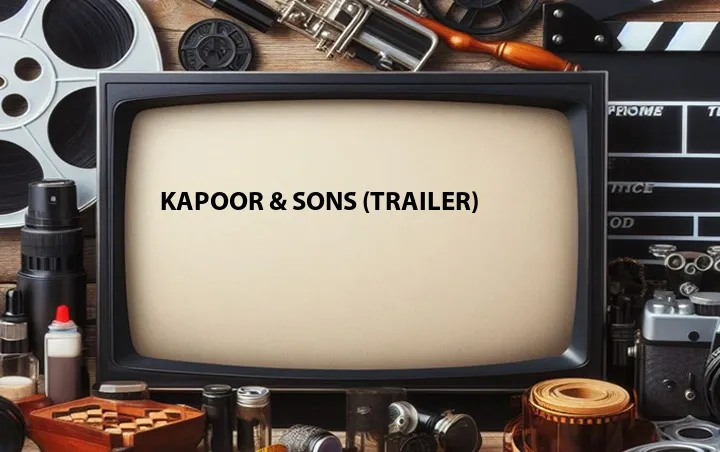 Kapoor & Sons (Trailer)