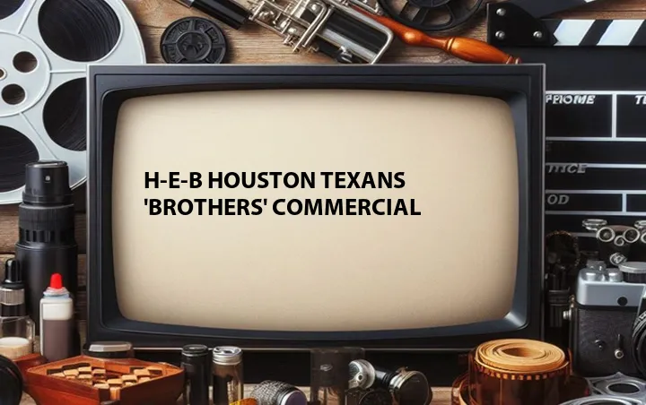 H-E-B Houston Texans 'Brothers' Commercial