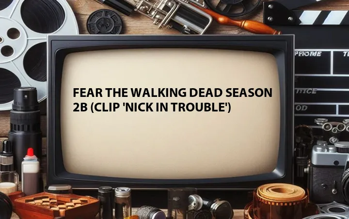 Fear the Walking Dead Season 2B (Clip 'Nick in Trouble')
