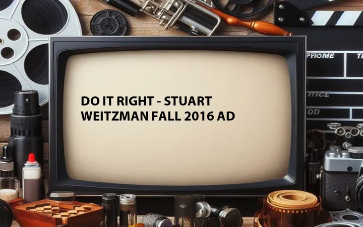Do It Right - Stuart Weitzman Fall 2016 Ad