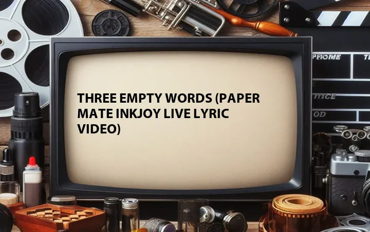 Three Empty Words (Paper Mate InkJoy Live Lyric Video)