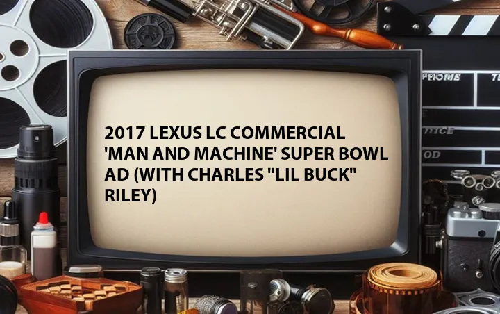 2017 Lexus LC Commercial 'Man and Machine' Super Bowl Ad (with Charles 