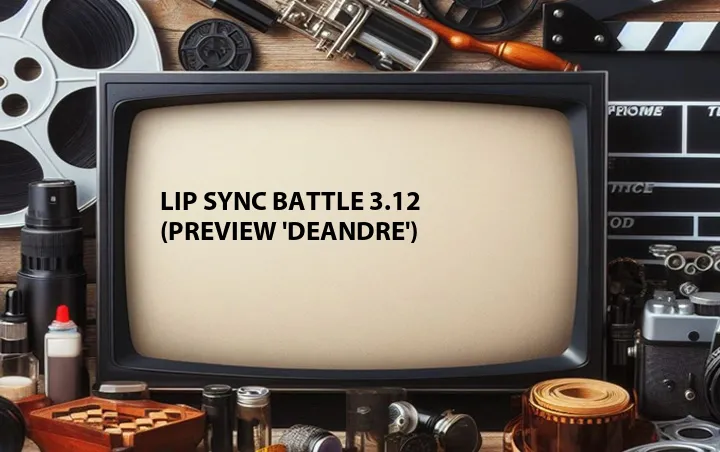 Lip Sync Battle 3.12 (Preview 'DeAndre')