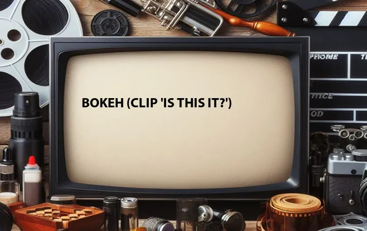 Bokeh (Clip 'Is This It?')