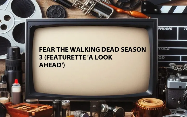 Fear the Walking Dead Season 3 (Featurette 'A Look Ahead')