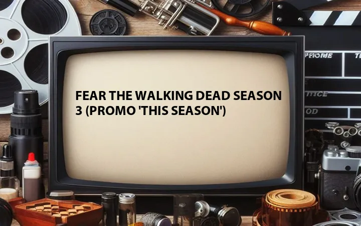 Fear the Walking Dead Season 3 (Promo 'This Season')