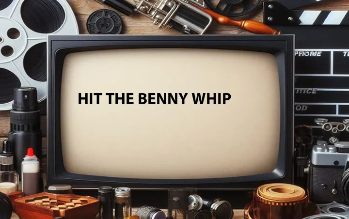 Hit the Benny Whip