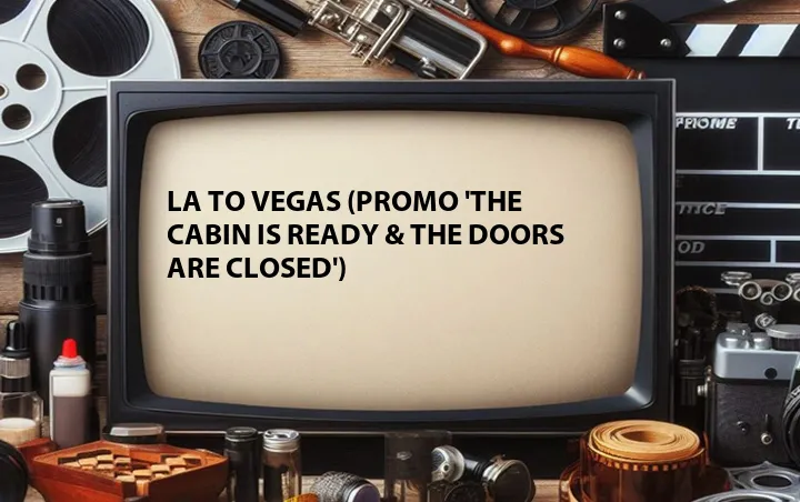 LA to Vegas (Promo 'The Cabin Is Ready & The Doors Are Closed')