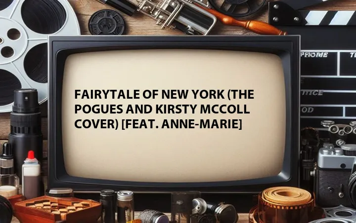 Fairytale of New York (The Pogues and Kirsty McColl Cover) [Feat. Anne-Marie]