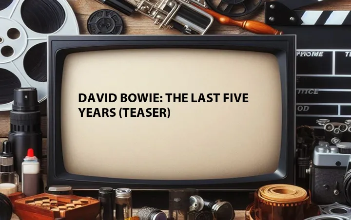 David Bowie: The Last Five Years (Teaser)