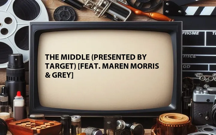 The Middle (Presented by Target) [Feat. Maren Morris & Grey]