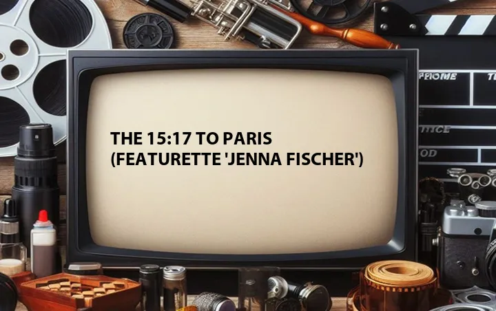 The 15:17 to Paris (Featurette 'Jenna Fischer')