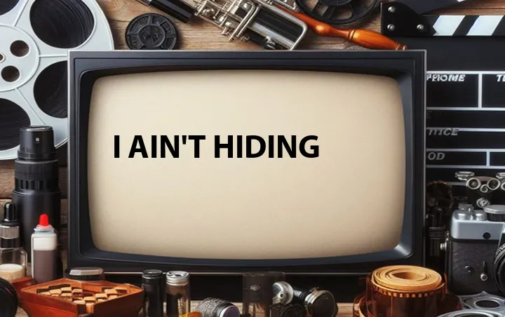 I Ain't Hiding