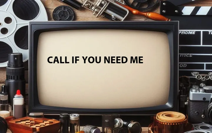 Call If You Need Me