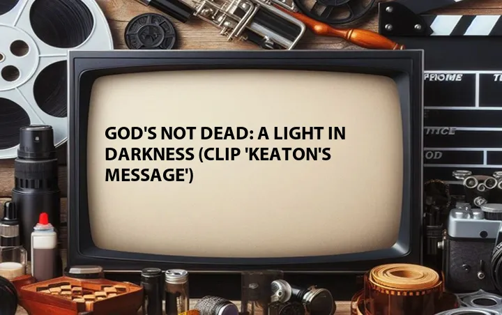 God's Not Dead: A Light in Darkness (Clip 'Keaton's Message')