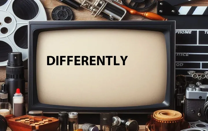Differently