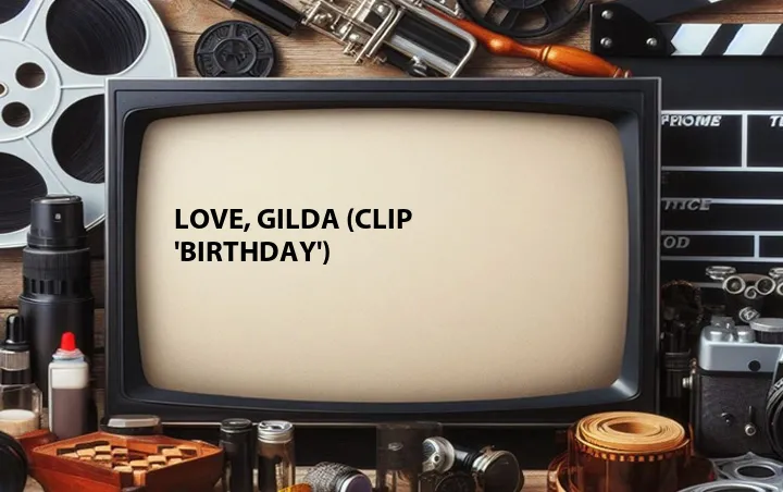 Love, Gilda (Clip 'Birthday')