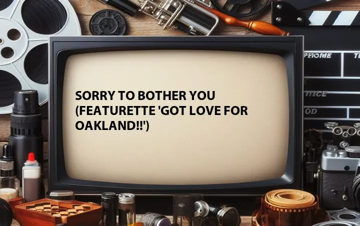 Sorry to Bother You (Featurette 'Got Love for Oakland!!')