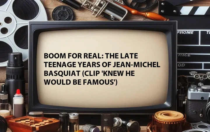 Boom for Real: The Late Teenage Years of Jean-Michel Basquiat (Clip 'Knew He Would Be Famous')