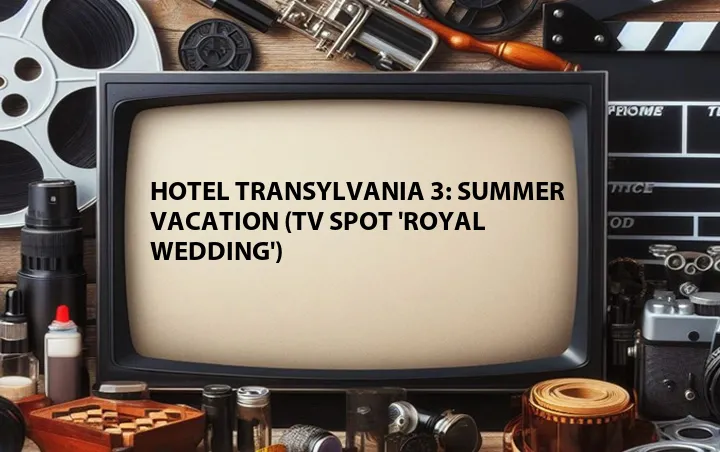 Hotel Transylvania 3: Summer Vacation (TV Spot 'Royal Wedding')
