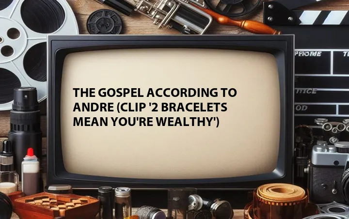 The Gospel According to Andre (Clip '2 Bracelets Mean You're Wealthy')