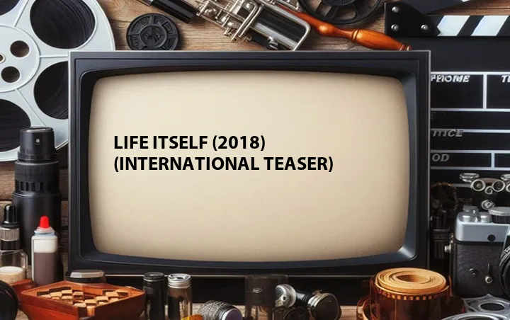 Life Itself (2018) (International Teaser)