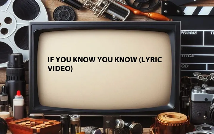 If You Know You Know (Lyric Video)