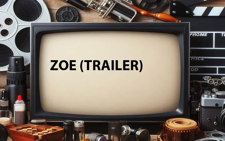 Zoe (Trailer)