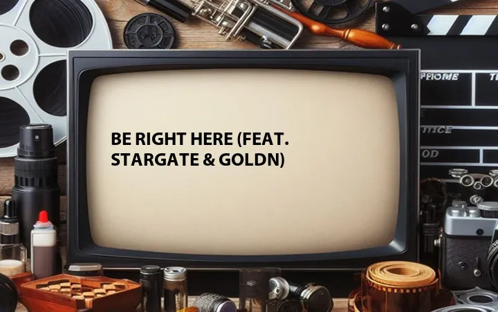 Be Right Here (Feat. Stargate & GOLDN)