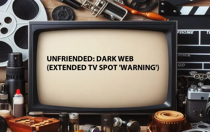 Unfriended: Dark Web (Extended TV Spot 'Warning')