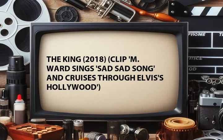 The King (2018) (Clip 'M. Ward Sings 'Sad Sad Song' and Cruises Through Elvis's Hollywood')