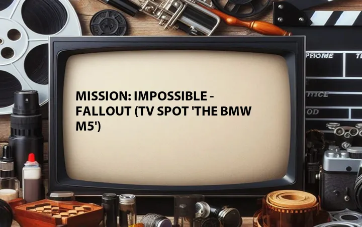 Mission: Impossible - Fallout (TV Spot 'The BMW M5')