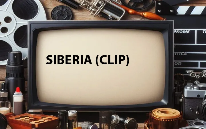 Siberia (Clip)