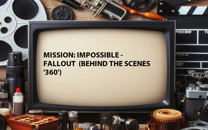 Mission: Impossible - Fallout  (Behind the Scenes '360')