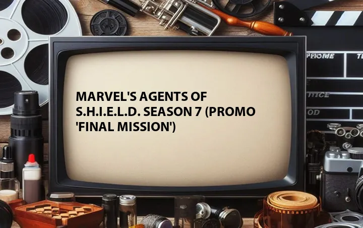 Marvel's Agents of S.H.I.E.L.D. Season 7 (Promo 'Final Mission')