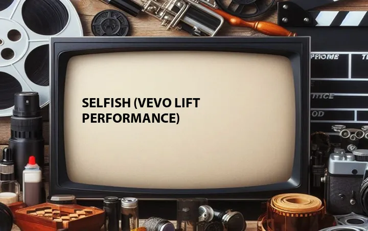 Selfish (Vevo LIFT Performance)